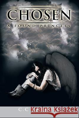 Chosen: A Found Princess C. C. Carroll 9781499012620 Xlibris Corporation - książka