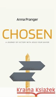 Chosen: A Journey of Victory with Jesus Your Savior Anna Pranger 9781637461679 Kharis Publishing - książka