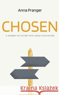 Chosen: A Journey of Victory with Jesus Your Savior Anna Pranger 9781637466162 Kharis Publishing - książka