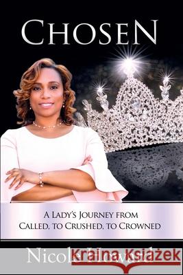 Chosen: A Lady's Journey from Called, to Crushed, to Crowned Nicole Howard 9781562293611 Christian Living Books - książka