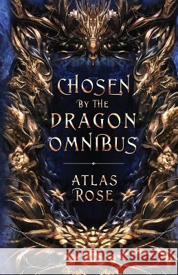 Chosen by the Dragons Omnibus Atlas Rose   9781922933300 Author Kim Faulks - książka