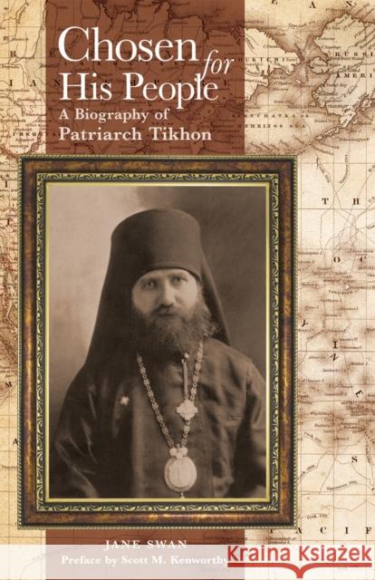 Chosen for His People: A Biography of Patriarch Tikhon Jane Swan Scott M. Kenworthy 9781942699026 Holy Trinity Publications - książka