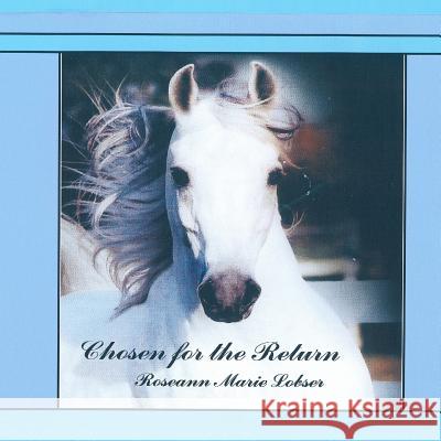 Chosen for the Return Roseann Marie Lobser 9781470074104 Createspace - książka