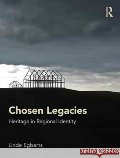 Chosen Legacies: Heritage in Regional Identity Linde Raphaela Egberts 9781472481702 Routledge - książka