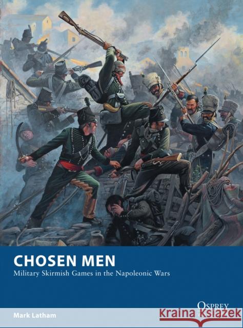 Chosen Men: Military Skirmish Games in the Napoleonic Wars Mark Latham Mark Stacey 9781472810809 Bloomsbury Publishing PLC - książka