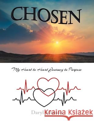 Chosen: My Heart to Heart Journey to Purpose Daryl Johnson 9781796094121 Xlibris Us - książka