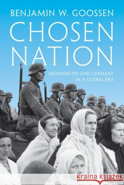 Chosen Nation: Mennonites and Germany in a Global Era Goossen, Benjamin 9780691174280 John Wiley & Sons - książka