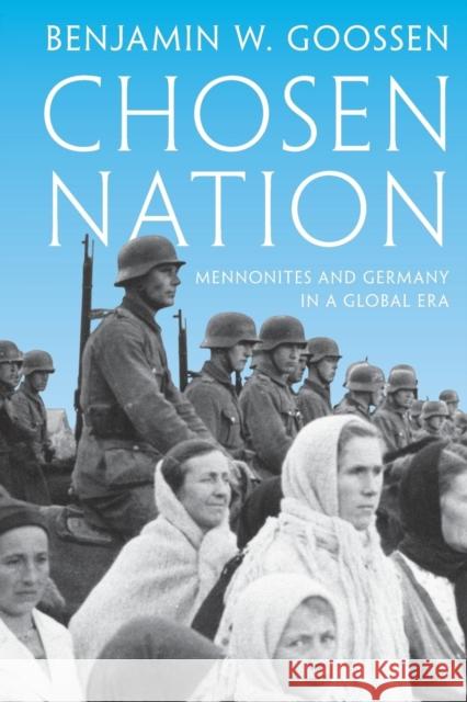 Chosen Nation: Mennonites and Germany in a Global Era Benjamin Goossen 9780691192741 Princeton University Press - książka