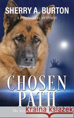 Chosen Path: Join Jerry McNeal And His Ghostly K-9 Partner As They Put Their Gifts To Good Use. Burton, Sherry a. 9781951386207 Sherryaburton LLC - książka