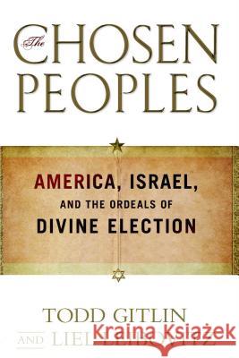 Chosen Peoples: America, Israel, and the Ordeals of Divine Election Gitlin, Todd 9781439132364 Simon & Schuster - książka