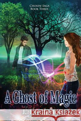 Chosen Saga Book Three: A Ghost of Magic J. L. Clayton 9781523997763 Createspace Independent Publishing Platform - książka