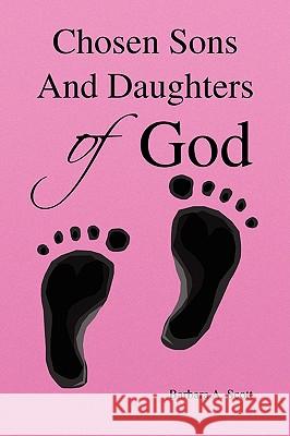 Chosen Sons and Daughters of God Barbara A. Scott 9781436343633 Xlibris Corporation - książka