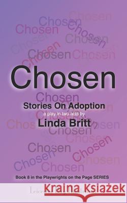 Chosen: Stories on Adoption: 25 Solo Monologues or an Evening of Theatre Linda Britt 9781796281873 Independently Published - książka