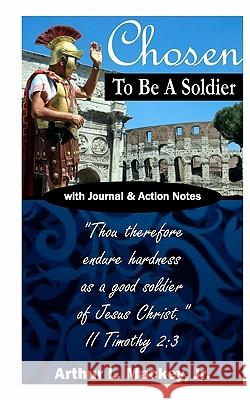 Chosen to be a Soldier Mackey, Arthur L., Jr. 9781453700655 Createspace - książka