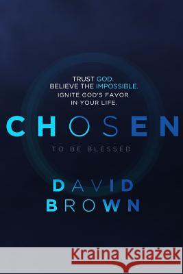 Chosen to be Blessed: Trust God. Start Small. Dream Big Brown, David 9781500605650 Createspace - książka