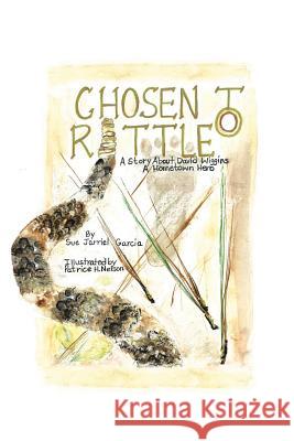 Chosen to Rattle: A Story about David Wiggins, a Hometown Hero Garcia, Sue Jarriel 9781491866375 Authorhouse - książka