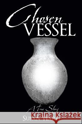 Chosen Vessel Susan Ward 9781498427326 Xulon Press - książka