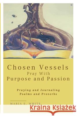 Chosen Vessels Pray with Purpose and Passion Maria E. White Angela Zachary Portia Sampson 9781735897707 Gifted Publishing - książka