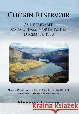 Chosin Reservoir: As I Remember Koto-Ri Pass, North Korea, December 1950 Harper, Merrill 9781469789590 iUniverse.com - książka