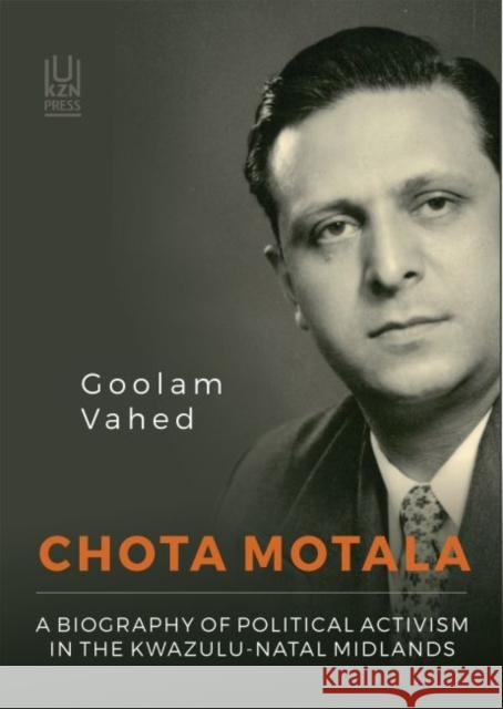 Chota Motala: A Biography of Political Activism in the Kwazulu-Natal Midlands Goolam Vahed 9781869143824 University of Kwazulu Natal Press - książka