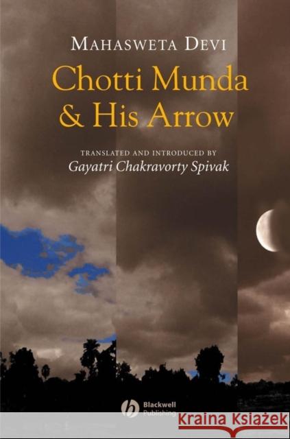 Chotti Munda and His Arrow Mahasweta Devi Gayatri Chakravorty Spivak Mahasveta 9781405107051 Blackwell Publishers - książka