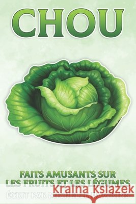 Chou: Faits amusants sur les fruits et les légumes #8 Michelle Hawkins 9798513168966 Independently Published - książka
