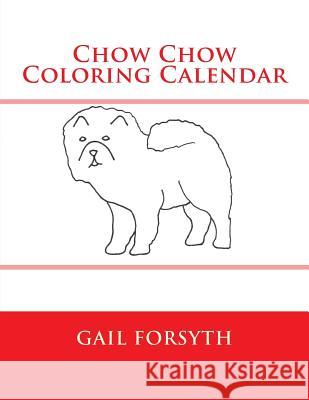 Chow Chow Coloring Calendar Gail Forsyth 9781505212723 Createspace - książka