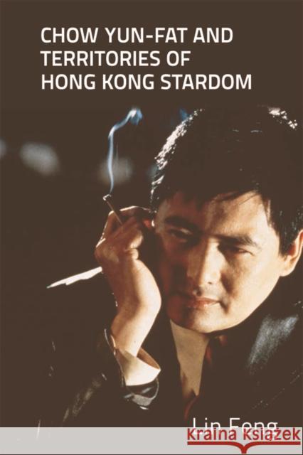 Chow Yun-Fat and Territories of Hong Kong Stardom Lin Feng 9781474437516 Edinburgh University Press - książka