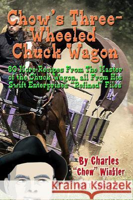 Chow's Three-Wheeled Chuck Wagon: His More Refined Recipes Chow Winkler T. Edward Fox Thomas Hudson 9781514129852 Createspace Independent Publishing Platform - książka