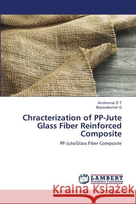 Chracterization of PP-Jute Glass Fiber Reinforced Composite Arunkumar D Basavakumar G 9786203199192 LAP Lambert Academic Publishing - książka