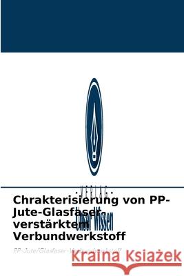 Chrakterisierung von PP-Jute-Glasfaser-verstärktem Verbundwerkstoff Arunkumar D T, Basavakumar G 9786203935028 Verlag Unser Wissen - książka