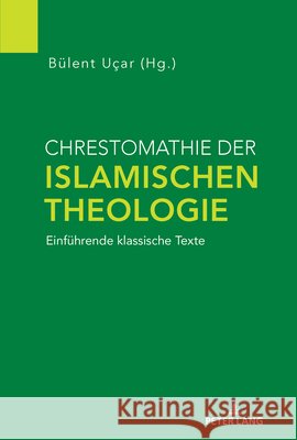 Chrestomathie der Islamischen Theologie: Einfuehrende klassische Texte Uçar, Bülent 9783631813652 Peter Lang Gmbh, Internationaler Verlag Der W - książka