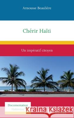 Ch?rir Ha?ti: Un imp?ratif citoyen Arnousse Beauli?re 9782336473512 Editions L'Harmattan - książka
