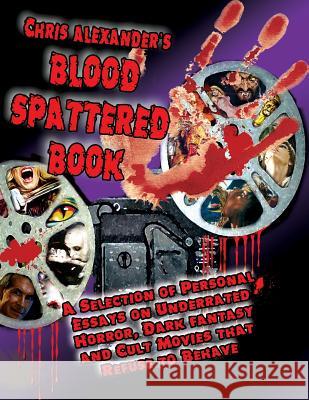 Chris Alexander's Blood Spattered Book Chris Alexander 9781936168002 Midnight Marquee Press, Inc. - książka