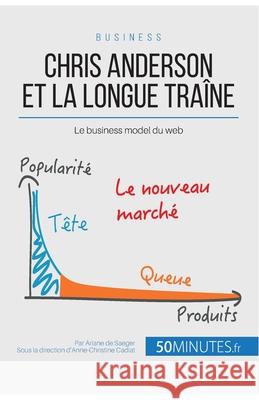 Chris Anderson et la longue traîne: Le business model du web 50minutes, Ariane de Saeger 9782806264077 5minutes.Fr - książka