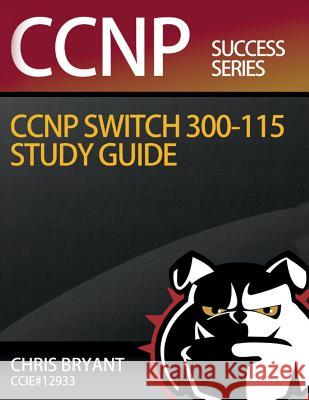 Chris Bryant's CCNP SWITCH 300-115 Study Guide Bryant, Chris 9781517351229 Createspace - książka