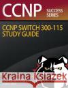 Chris Bryant's CCNP SWITCH 300-115 Study Guide Bryant, Chris 9781517351229 Createspace