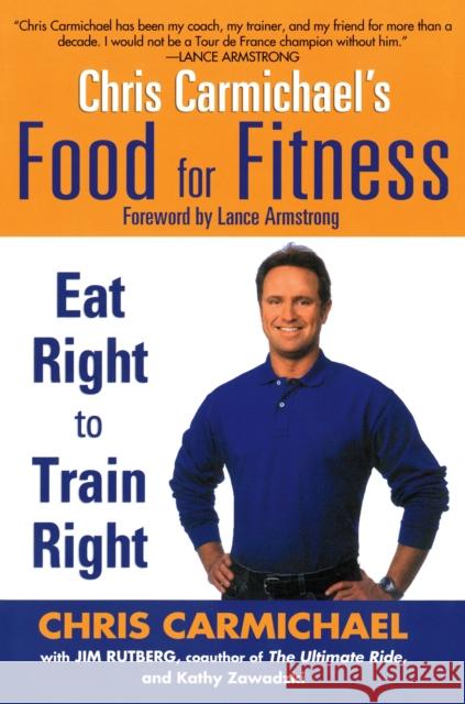 Chris Carmichael's Food for Fitness: Eat Right to Train Right Carmichael, Chris 9780425202555 Berkley Publishing Group - książka