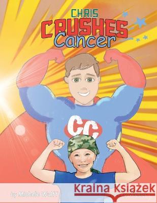 Chris Crushes Cancer Michele Wulff Penny Weber  9798350715026 Michele Wulff - książka