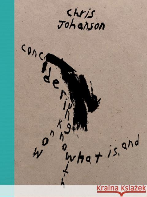 Chris Johanson: Considering Unknow Know With What Is, And  9781734405248 Mitchell-Innes & Nash - książka