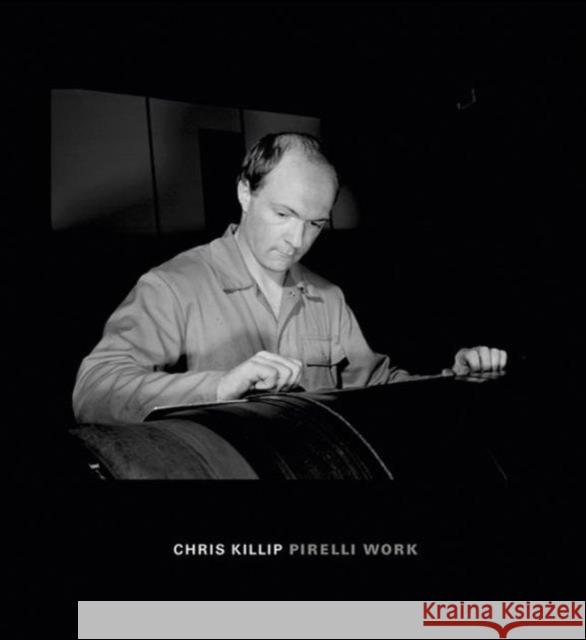 Chris Killip: Pirelli Work Chris Killip Chris Killip 9783869309613 Steidl Dap - książka