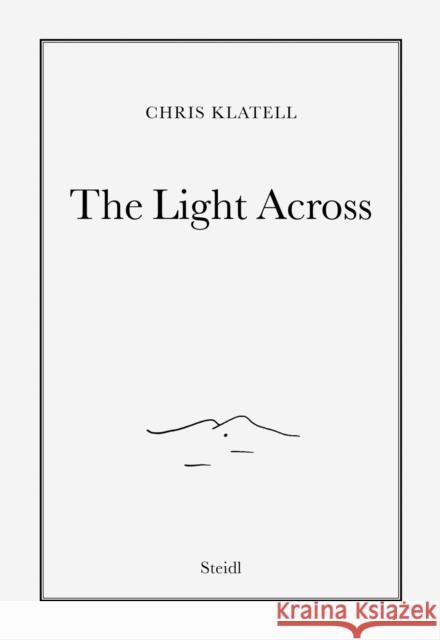Chris Klatell: The Light Across  9783969993002 Steidl Publishers - książka