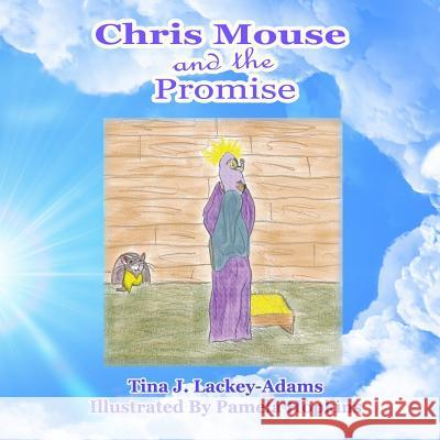 Chris Mouse and the Promise Tina Jane Lackey-Adams Pamela Hopkins 9781514358221 Createspace - książka