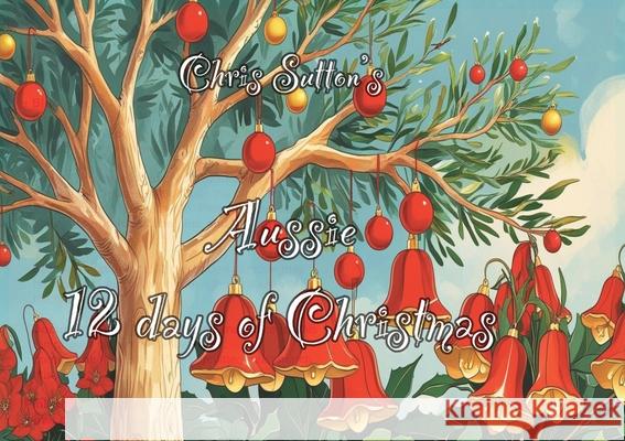 Chris Sutton's Aussie 12 Days of Christmas Chris Sutton 9780645187991 M.C. Sutton - książka