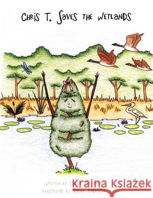 Chris T. Saves the Wetlands Carol Te Rachel Anderson 9781420877564 Authorhouse - książka