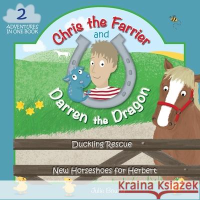 Chris the Farrier and Darren the Dragon: Duckling Rescue and New Horseshoes for Herbert Julie Bowler Jo Joof 9781838202613 Julie Bowler - książka