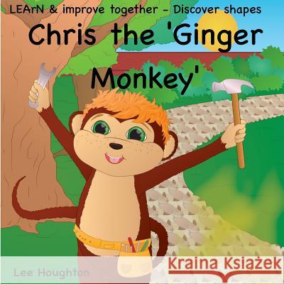 Chris the Ginger monkey - teaching shapes: Fun rhyming children's picture book Lee Houghton 9781981118526 Createspace Independent Publishing Platform - książka