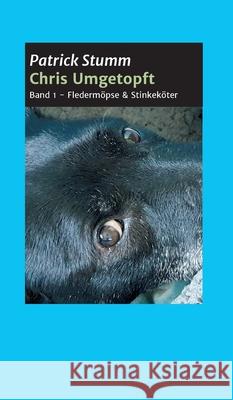 Chris umgetopft: Band 1 - Fledermöpse & Stinkeköter Stumm, Patrick 9783347363168 Tredition Gmbh - książka