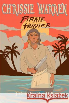 Chrissie Warren: Pirate Hunter John Baur 9780692459041 Baurlife - książka
