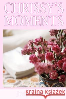 Chrissy's Moments Judy Dearing 9781482387308 Createspace - książka